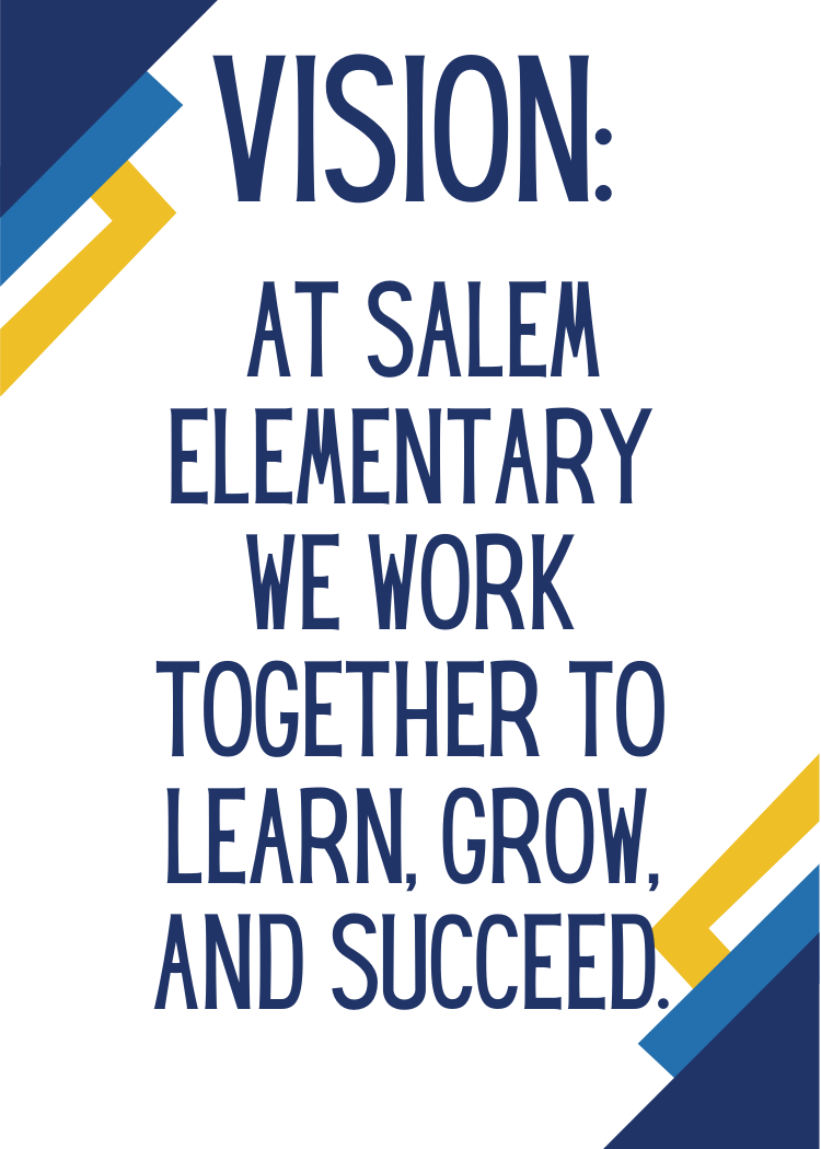 Vision: at Salem Elementary we work together to learn, grow, and succeed